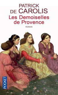 Couverture du livre DEMOISELLES DE PROVENCE - Patrick De Carolis - Patrick De Carolis