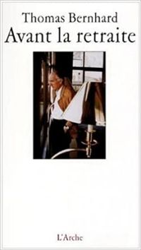 Couverture du livre Avant la retraite - Thomas Bernhard