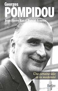 Jean Pierre Bat - Pascal Geneste - Georges Pompidou. Une certaine idée de la modernité