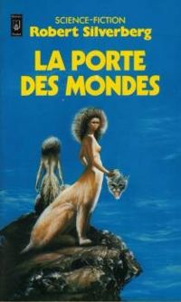 Couverture du livre La Porte des mondes - Robert Silverberg