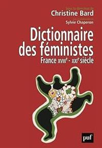 Christine Bard - Dictionnaire des féministes. France, XVIIIe