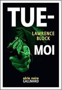 Couverture du livre Tue-moi - Lawrence Block