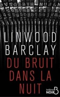 Couverture du livre Du bruit dans la nuit - Linwood Barclay