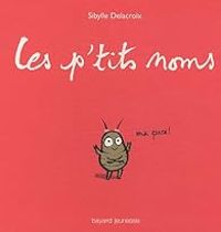 Couverture du livre Les p'tits noms - Sibylle Delacroix