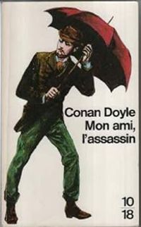 Sir Arthur Conan Doyle - Mon ami, l'assassin et autres histoires de mystère