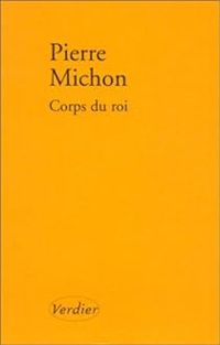 Couverture du livre Corps du Roi - Prix Décembre 2002 - Pierre Michon