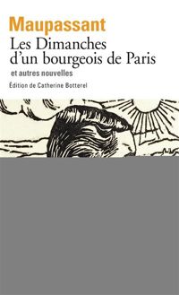 Couverture du livre Les Dimanches d'un bourgeois de Paris et autres nouvelles - Guy De Maupassant