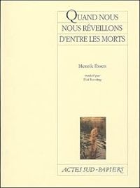 Henrik Ibsen - Quand nous nous réveillons d'entre les morts