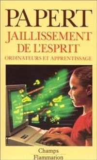 Seymour Papert - Jaillissement de l'esprit