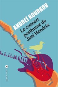 Couverture du livre Le concert posthume de Jimi Hendrix - Andrei Kourkov