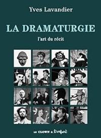 Yves Lavandier - La dramaturgie : L'art du récit