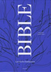 Couverture du livre Bible, les récits fondateurs  - Serge Bloch - Frederic Boyer