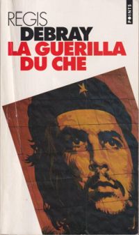 Couverture du livre La guérilla du Che - Regis Debray