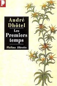 Andre Dhotel - Les Premiers temps