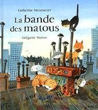 Couverture du livre La bande des matous - Catherine Metzmeyer