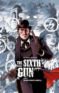 Couverture du livre The Sixth Gun - Cullen Bunn - Brian Hurtt