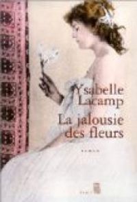 Couverture du livre La jalousie des fleurs - Ysabelle Lacamp