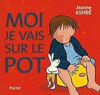 Jeanne Ashbe - Moi je vais sur le pot