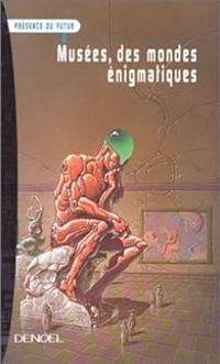 Couverture du livre Musées, des mondes énigmatiques - Frederic Ciriez - Yan Arexis - Chrysostome Gourio - Marc Sarrazy - Laura Pargade - Benoit Roux - Sylvaine Bertrand - David Chaumin - Laurent Dols - Arnaud Lequien - Laura Pargade Klitzke - Xavier Plathey - Alexandre Stania - Christophe Varlet - Cecile Voin - Sophie Zerbib