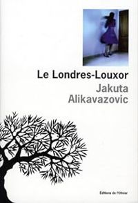 Jakuta Alikavazovic - Le Londres-Louxor