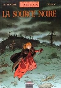 Serge Le Tendre - Olivier Taduc - Isabelle Merlet - La source noire