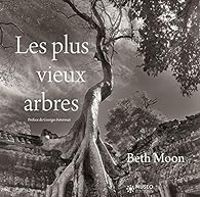 Beth Moon - Georges Feterman - Les plus vieux arbres