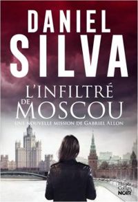 Daniel Silva - L'infiltré de Moscou