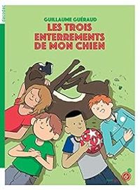 Guillaume Gueraud - Les trois enterrements de mon chien