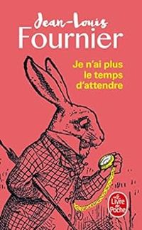 Couverture du livre Je n'ai plus le temps d'attendre - Jean Louis Fournier