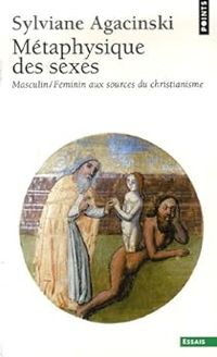 Sylviane Agacinski - Métaphysique des sexes. Masculin