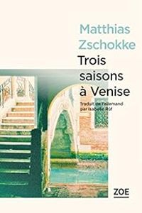 Matthias Zschokke - Trois saisons à Venise