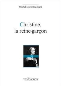 Couverture du livre Christine, la reine-garçon - Michel Marc Bouchard