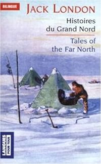 Jack London - Histoires du Grand Nord/ Tales of the Far North