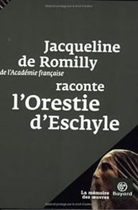 Jacqueline De Romilly - Jacqueline de Romilly raconte L'Orestie d'Eschyle