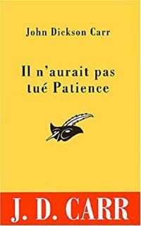 John Dickson Carr - Il n'aurait pas tué Patience