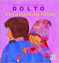 Catherine Dolto Tolitch - Colline Faure Poiree - Catherine Dolto - Y'en a marre des tototes