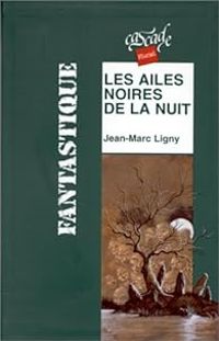 Jean Marc Ligny - Les ailes noires de la nuit