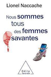 Lionel Naccache - Nous sommes tous des femmes savantes