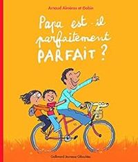 Couverture du livre Papa est-il parfaitement parfait ? - Arnaud Almeras - Robin 