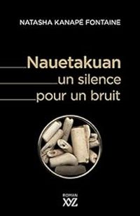 Natasha Kanape Fontaine - Nauetakuan, un silence pour un bruit