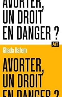 Ghada Hatem Gantzer - Avorter, un droit en danger ?