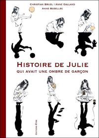 Couverture du livre Histoire de Julie qui avait une ombre de garçon - Christian Bruel - Anne Galland - Anne Bozellec