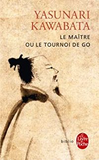 Couverture du livre Le Maître ou le tournoi de go - Yasunari Kawabata