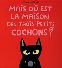 Pierrick Bisinski - Mais où est la maison des trois petits cochons ?