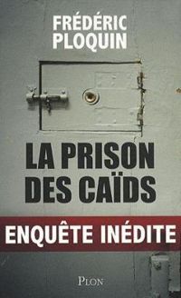 Couverture du livre La prison des caïds - Frederic Ploquin