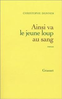 Couverture du livre Ainsi va le jeune loup au sang - Christophe Donner