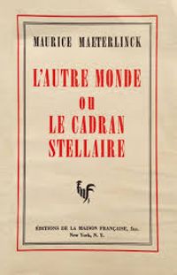 Maurice Maeterlinck - L'autre monde ou le cadran stellaire