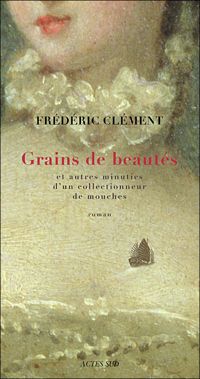 Frédéric Clément - Grains de beautés et autres minuties d'un collectionneur de mouches