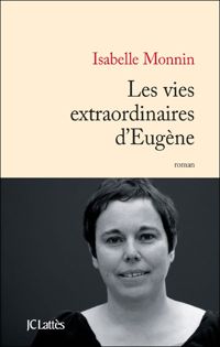 Couverture du livre Les vies extraordinaires d'Eugène - Isabelle Monnin