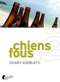 Couverture du livre Chiens fous - Chart Korbjitti